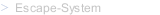 Escape-System
